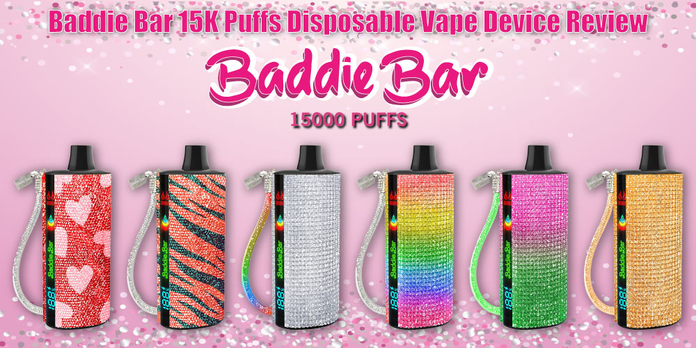 Baddie Bar 15K Puffs Disposable Vape Device Review