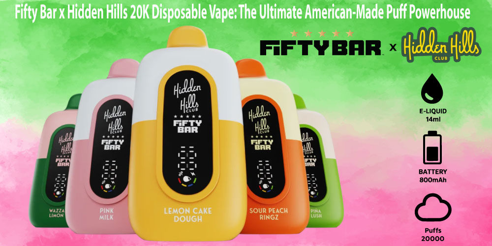 Fifty Bar x Hidden Hills 20K Disposable Vape: The Ultimate American-Made Puff Powerhouse