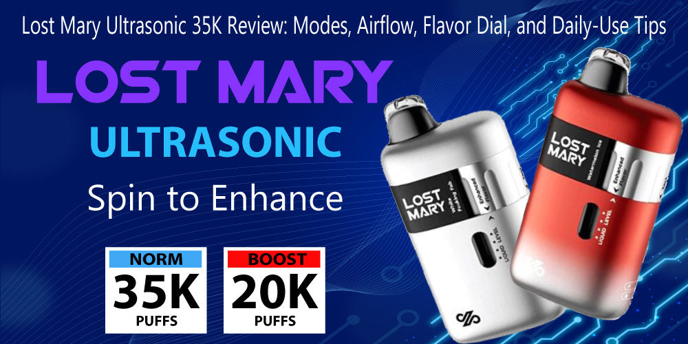 Lost Mary Ultrasonic 35K Review: Modes, Airflow, Flavor Dial, and Daily-Use Tips