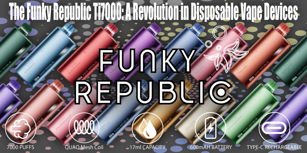 The Funky Republic Ti7000: A Revolution in Disposable Vape Devices